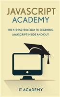 JavaScript: Academy - The Stress Free Way to Learning JavaScript Inside & Out -