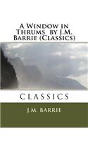 A Window in Thrums by J.M. Barrie (Classics): (English)