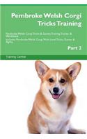 Pembroke Welsh Corgi Tricks Training Pembroke Welsh Corgi Tricks & Games Training Tracker & Workbook. Includes: Pembroke Welsh Corgi Multi-Level Tricks, Games & Agility. Part 2: Pembroke Welsh Corgi Multi-Level Tricks, Games & Agility. Part 2