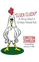 Cluck Cluck? (A Story About a Chicken Named Bob)