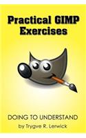 Practical GIMP Exercises: Doing to Understand