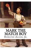 Mark the Match Boy Horatio Alger, Jr.