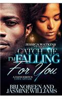 Catch Me. I'm Falling For You