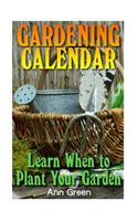 Gardening Calendar: Learn When to Plant Your Garden: (Gardening for Beginners, Vegetable Gardening)