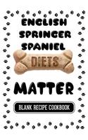 English Springer Spaniel Diets Matter: Dog Food & Treats Blank Recipe Journal