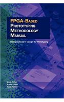 FPGA-Based Prototyping Methodology Manual: Best Practices in Design-For-Prototyping
