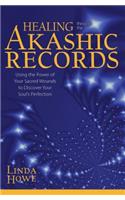 Healing Through the Akashic Records: Using the Power of Your Sacred Wounds to Discover Your Soul's Perfection