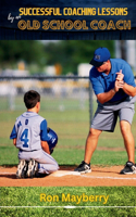 Successful Coaching Lessons by an Old School Coach