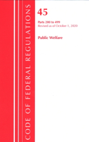Code of Federal Regulations, Title 45 Public Welfare 200-499, Revised as of October 1, 2020: (Code of Federal Regulations, Title 45 Public Welfare)
