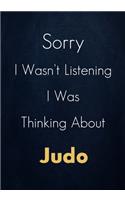 Sorry I Wasn't Listening I Was Thinking About Judo