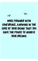 More forward with confidence, knowing in the core of your being that you have the power to achieve your dreams. Journal: A minimalistic Lined Journal / Notebook /Journal /planner/ dairy/ calligraphy Book / lettering book/Gratitude journal/ journal with 12