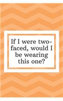 If I were two-faced, would I be wearing this one: Funny Notebook-To Do List-Checklist With Checkboxes for Productivity 120 Pages 6x9