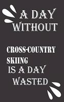 day without cross-country skiing is a day wasted