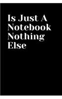 Just A Notebook Nothing Else Journal for writing
