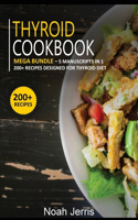 Thyroid Cookbook: MEGA BUNDLE - 5 Manuscripts in 1 - 200+ Recipes designed to treat Thyroid disease