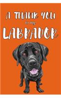 A Thank You To My Labrador: Perfect Gratitude Journal For All Dog Owner To Cultivate Happiness