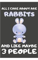 All I Care About Are Rabbits And Like Maybe 3 People