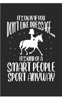 It's okay if you don't like dressage... It's a kind of smart people sport anyway
