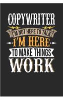 Copywriter I'm Not Here To Talk I'm Here To Make Things Work: Copywriter Notebook - Copywriter Journal - Handlettering - Logbook - 110 DOTGRID Paper Pages - 6 x 9