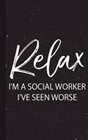 Relax I'm I Am a Social Worker I've Seen Worse: Social Worker Gifts Unique Present Blank Lined Notebook Cool Idea for Women Men Journal on Halloween party Christmas Thanksgiving for Her Him