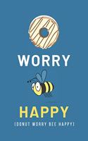 Donut Worry Bee Happy