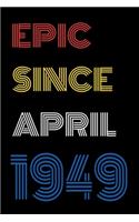 Epic Since April 1949 Notebook Birthday Gift For Women/Men/Boss/Coworkers/Colleagues/Students/Friends.