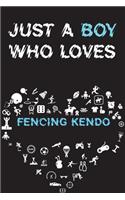 Just A Boy Who Loves FENCING KENDO Notebook: Simple Notebook, Awesome Gift For Boys, Decorative Journal for FENCING KENDO Lover: Notebook /Journal Gift, Decorative Pages,100 pages, 6x9, Soft co