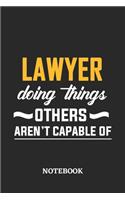 Lawyer Doing Things Others Aren't Capable of Notebook