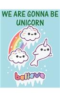 We are gonna be Unicorn