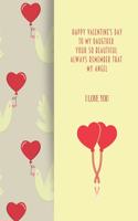 HAPPY valentine's day TO MY DAUGTHER YOUR SO BEAUTIFUL ALWAYS REMEMBER THAT MY ANGEL I LOVE YOU: Notebook, Journal, Diary (120 Pages, Lines, 6 x 9) A gift for everyone you love