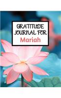 Gratitude Journal For Mariah: Gratitude Journal / Notebook / Diary / Gratitude Journal For Women / Gratitude Journal For Kids / Gratitude Journal and Planner / Gratitude Journal 