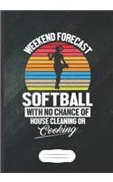 Weekend Forecast Softball with No Chance of House Cleaning or Cooking: Softball Blank Lined Notebook/ Journal, Writer Practical Record. Dad Mom Anniversay Gift. Thoughts Creative Writing Logbook. Fashionable Vintage Loo