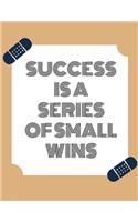Success is a Series of Small Wins