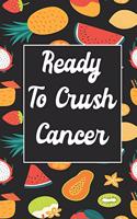 Ready To Crush Cancer