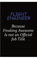 Flight Engineer Because Freaking Awesome Is Not An Official Job Title: Career journal, notebook and writing journal for encouraging men, women and kids. A framework for building your career.