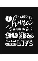 I Work Hard So That My Snake Can Have a Better Life: Snake Gift for People Who Love Their Pet Snake - Funny Saying with Cute Graphics Cover Design - Blank Lined Journal or Notebook