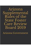 Arizona Supplemental Rules of the State Foster Care Review Board 2019