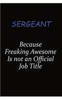 sergeant Because Freaking Awesome Is Not An Official Job Title: Career journal, notebook and writing journal for encouraging men, women and kids. A framework for building your career.