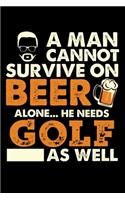 A Man Cannot Survive On Beer Alone He Needs Golf As Well