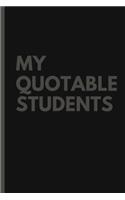 My Quotable Students: Teachers Journal Notebook to Keep Records of the Funny Cute Silly Quotes of Students Perfect Journal Gifts for Teachers