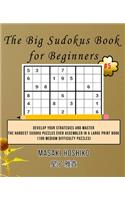 The Big Sudokus Book for Beginners #5: Develop Your Strategies And Master The Hardest Sudoku Puzzles Ever Assembled In A Large Print Book (100 Medium Difficulty Puzzles)