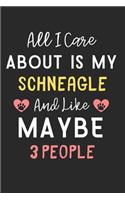 All I care about is my Schneagle and like maybe 3 people: Lined Journal, 120 Pages, 6 x 9, Funny Schneagle Dog Gift Idea, Black Matte Finish (All I care about is my Schneagle and like maybe 3 people Journal