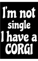 I'm Not Single I Have A Corgi