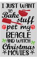 I Just Want To Bake Stuff Pet My Beagle And Christmas Movies: Funny Beagle lined journal Christmas gifts. Best Lined Journal Christmas gifts For Beagle Lovers. Cute Dog Christmas journal and notebook: 100 Page 