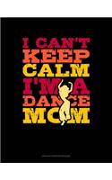 I Can't Keep Calm I'm A Dance Mom: Unruled Composition Book(675 Unruled Composition Book)
