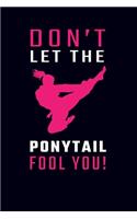 Don't Let The Ponytail Fool You