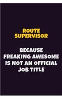 Route Supervisor, Because Freaking Awesome Is Not An Official Job Title: 6X9 Career Pride Notebook Unlined 120 pages Writing Journal