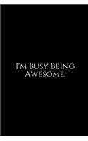 I'm Busy Being Awesome: Funny Office Work Notebook For Taking Meeting Minutes (Adult Banter Desk Notepad Series). Blank Lined Journal Notebook for the Office Conference Cal