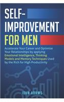 Self-Improvement for Men: Accelerate Your Career and Optimize Your Relationships by applying Emotional Intelligence, Thinking Models and Memory Techniques Used by the Rich fo(Self Improvement for Men)