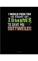 I Would Push You In Front Of Zombies To Save My Rottweiler: Menu Planner(1412 Menu Planner)